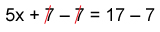 5x + 7 - 7 = 17 - 7